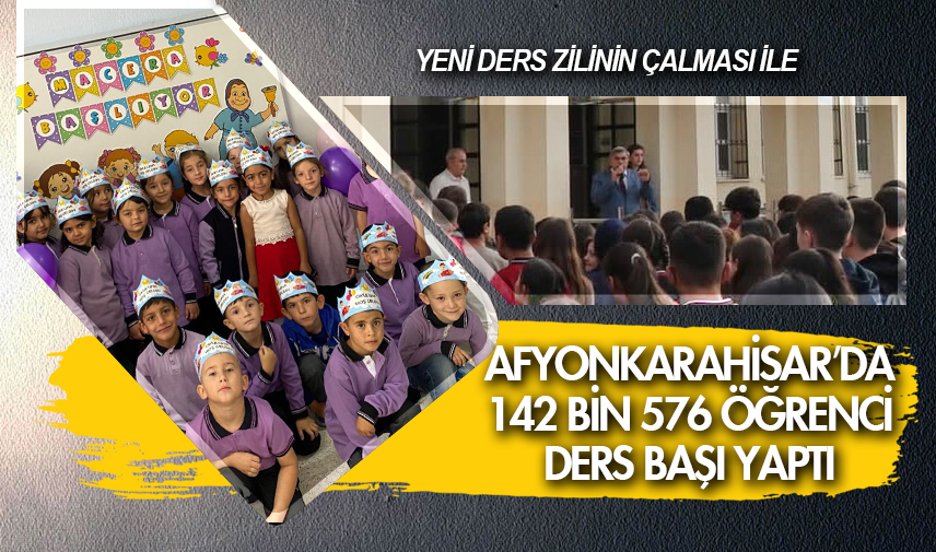 Afyonkarahisar’da 142 bin 576 öğrenci ders başı yaptı